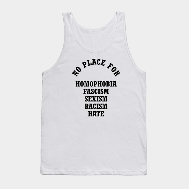 No Place For Homophobia Fascism Sexism Racism Hate Tank Top by liamMarone